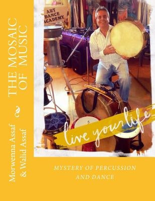 The Mosaic of Music: Mystery of Percussion and Dance by Assaf, Walid