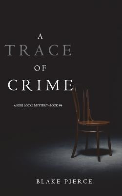 A Trace of Crime (a Keri Locke Mystery--Book #4) by Pierce, Blake