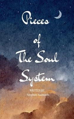 Pieces of the Soul System by Saunders, Meghan