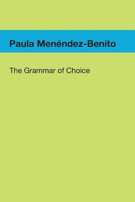 The Grammar of Choice by Menendez-Benito, Paula