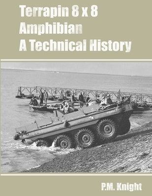 Terrapin 8 x 8 Amphibian A Technical History by Knight, P. M.