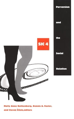 Perversion and the Social Relation: Sic IV by Rothenberg, Molly Anne