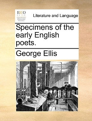 Specimens of the Early English Poets. by Ellis, George