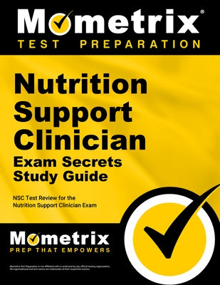 Nutrition Support Clinician Exam Secrets Study Guide: Nsc Test Review for the Nutrition Support Clinician Exam by Mometrix Nutrition Certification Test Te