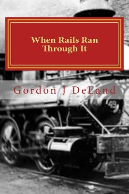 When The Rails Ran Through It: The NY O&M In the Town of Otselic by Deland, Gordon J.