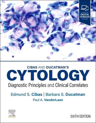 Cibas and Ducatman's Cytology: Diagnostic Principles and Clinical Correlates by Cibas, Edmund S.