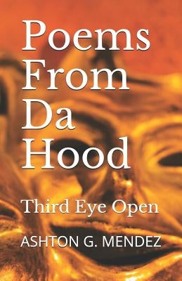 Poems From Da Hood: Third Eye Open by Mendez, Ashton G.