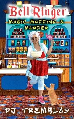 Bell Ringer: Magic, Muffins, and Murder by Tremblay, Pj