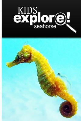 Seahorse - Kids Explore: Animal books nonfiction - books ages 5-6 by Explore!, Kids