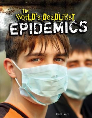 The World's Deadliest Epidemics by Henry, Claire
