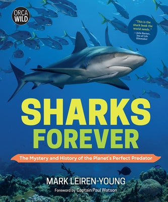 Sharks Forever: The Mystery and History of the Planet's Perfect Predator by Leiren-Young, Mark