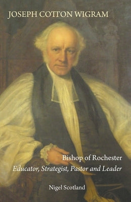 Joseph Cotton Wigram: Bishop of Rochester by Scotland, Nigel