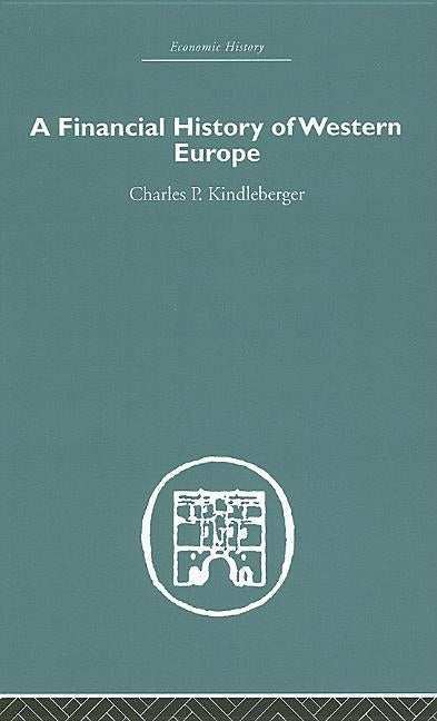 A Financial History of Western Europe by Kindleberger, Charles P.