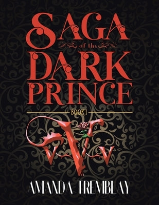 Saga of the Dark Prince: Book I by Tremblay, Amanda