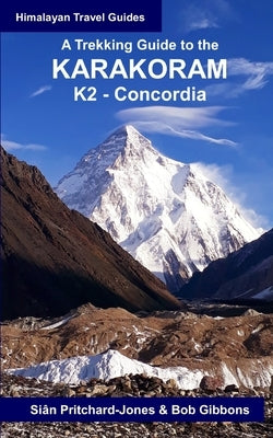 A Trekking Guide to the Karakoram: K2 Concordia by Gibbons, Bob