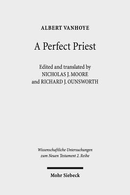 A Perfect Priest: Studies in the Letter to the Hebrews by Vanhoye, Albert