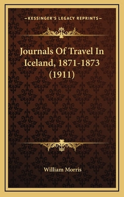 Journals Of Travel In Iceland, 1871-1873 (1911) by Morris, William