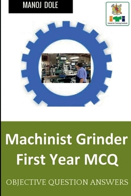 Machinist Grinder First Year MCQ by Dole, Manoj