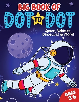Big Book of Dot to Dot: Space, Vehicles, Dinosaurs & More: Ages 3-6 by Publishing, Fairywren