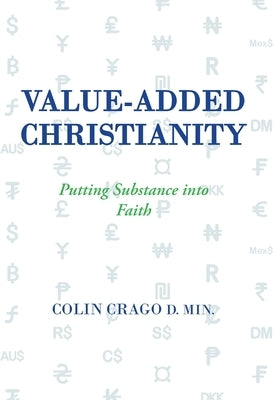 Value-Added Christianity: Putting Substance into Faith by Crago D. Min, Colin