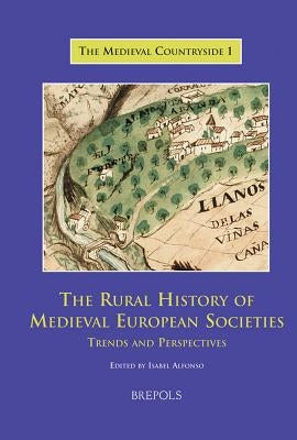 Tmc 01 the Rural History of Medieval European Societies, Alfonso: Trends and Perspectives by Alfonso, Isabel