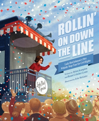 Rollin' on Down the Line: Lady Bird Johnson's 1964 Whistle-Stop Tour for Civil Rights by Kampion, Helen