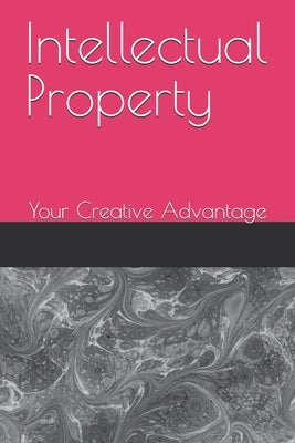 Intellectual Property: Your Creative Advantage by Leepile