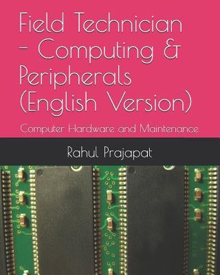 Field Technician - Computing & Peripherals (English Version): Computer Hardware and Maintenance by Prajapat, Rahul