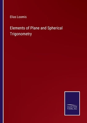 Elements of Plane and Spherical Trigonometry by Loomis, Elias