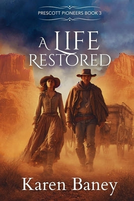 A Life Restored: Prescott Pioneers by Baney, Karen