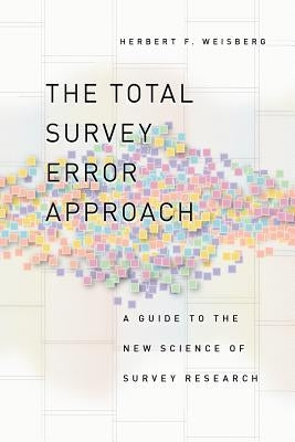 The Total Survey Error Approach: A Guide to the New Science of Survey Research by Weisberg, Herbert F.