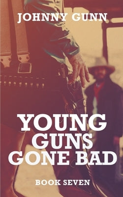 Young Guns Gone Bad: A Terrence Corcoran Western by Gunn, Johnny