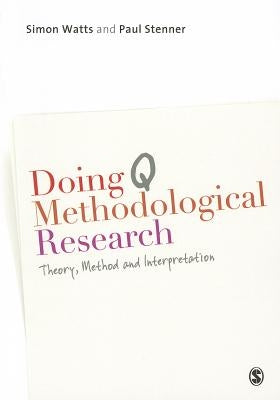 Doing Q Methodological Research: Theory, Method & Interpretation by Watts, Simon