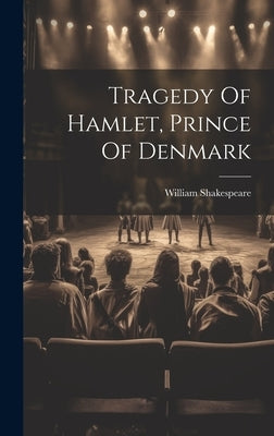 Tragedy Of Hamlet, Prince Of Denmark by Shakespeare, William