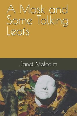 A Mask and Some Talking Leafs by Malcolm, Janet Carol