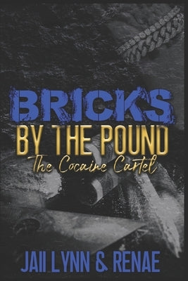 Bricks By The Pound: The Cocaine Cartel by Renae, Jaii Lynn