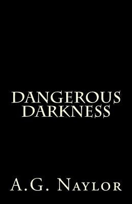 Dangerous Darkness by Naylor, A. G.