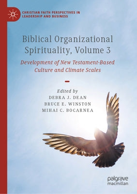 Biblical Organizational Spirituality, Volume 3: Development of New Testament-Based Culture and Climate Scales by Dean, Debra J.