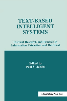 Text-based intelligent Systems: Current Research and Practice in information Extraction and Retrieval by Jacobs, Paul S.