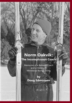 Norm Oakvik: The Inconspicuous Coach and Book of Champions by Edmonson, Douglas A.