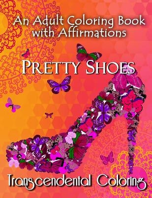 Pretty Shoes: An Adult Coloring Book with Positive Affirmations by Transcendental Coloring Group