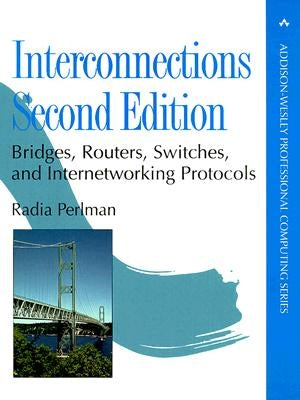 Interconnections: Bridges, Routers, Switches, and Internetworking Protocols by Perlman, Radia