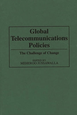Global Telecommunications Policies: The Challenge of Change by Jussawalla, Meheroo