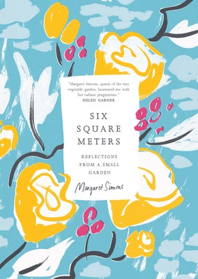 Six Square Meters: Reflections from a Small Garden by Simons, Margaret