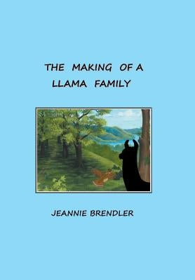 The Making Of A Llama Family by Brendler, Jeannie