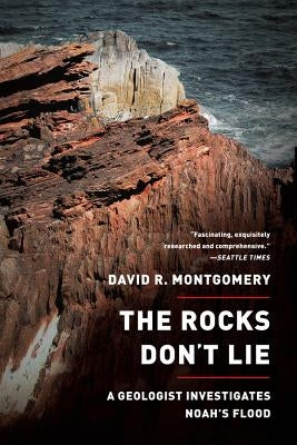 The Rocks Don't Lie: A Geologist Investigates Noah's Flood by Montgomery, David R.