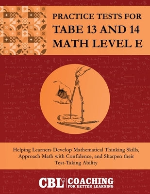 Practice Tests for TABE 13 and 14 Math Level E by Coaching for Better Learning