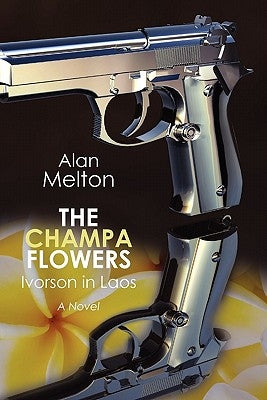 The Champa Flowers: Ivorson in Laos by Melton, Alan
