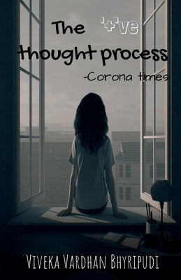 The '+'ve thought process: corona times by Bhyripudi, Viveka Vardhan
