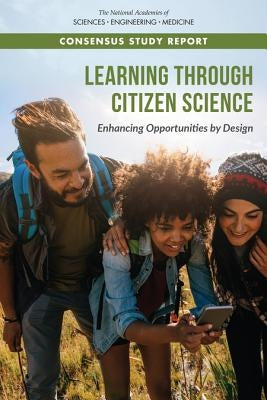 Learning Through Citizen Science: Enhancing Opportunities by Design by National Academies of Sciences Engineeri